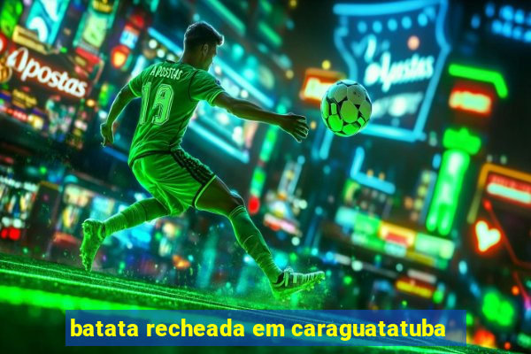 batata recheada em caraguatatuba